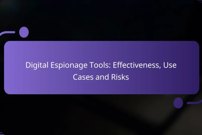 Digital Espionage Tools: Effectiveness, Use Cases and Risks
