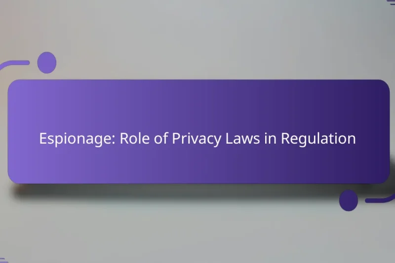 Espionage: Role of Privacy Laws in Regulation