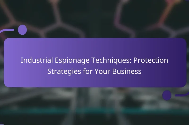 Industrial Espionage Techniques: Protection Strategies for Your Business