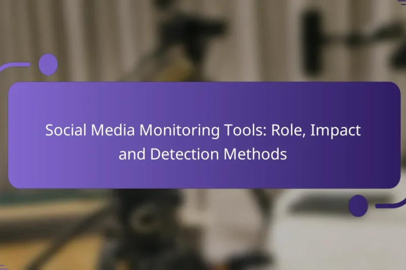 Social Media Monitoring Tools: Role, Impact and Detection Methods