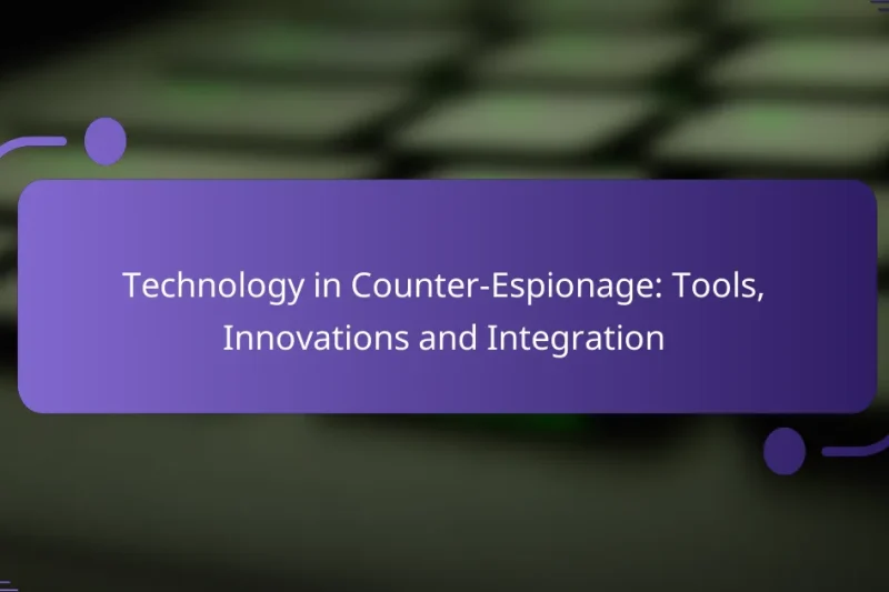Technology in Counter-Espionage: Tools, Innovations and Integration