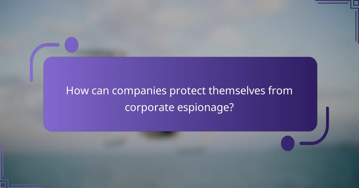 How can companies protect themselves from corporate espionage?
