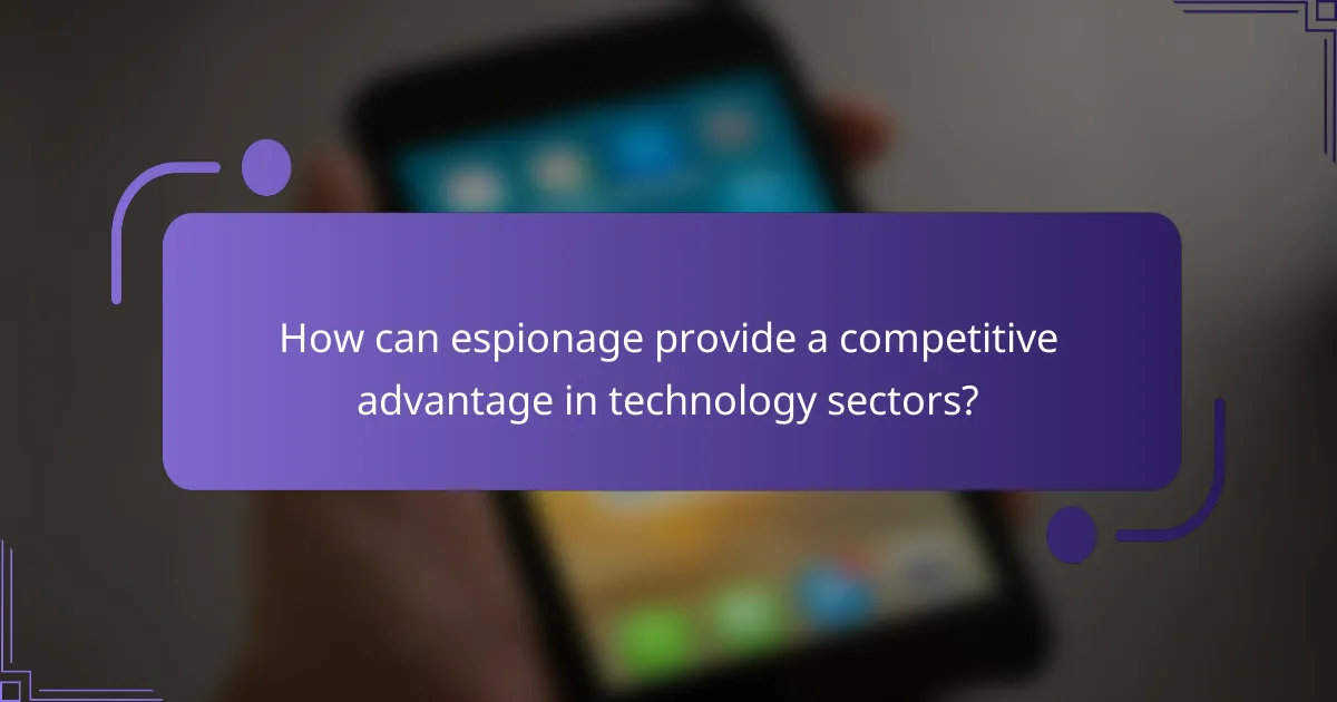 How can espionage provide a competitive advantage in technology sectors?