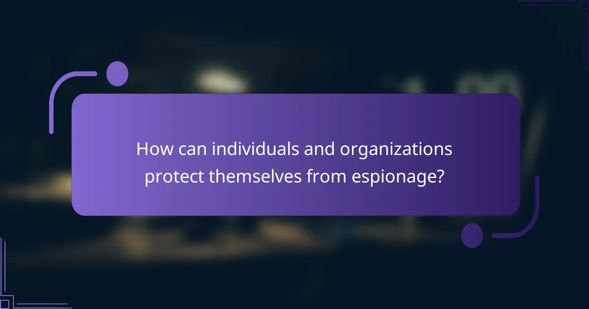 How can individuals and organizations protect themselves from espionage?