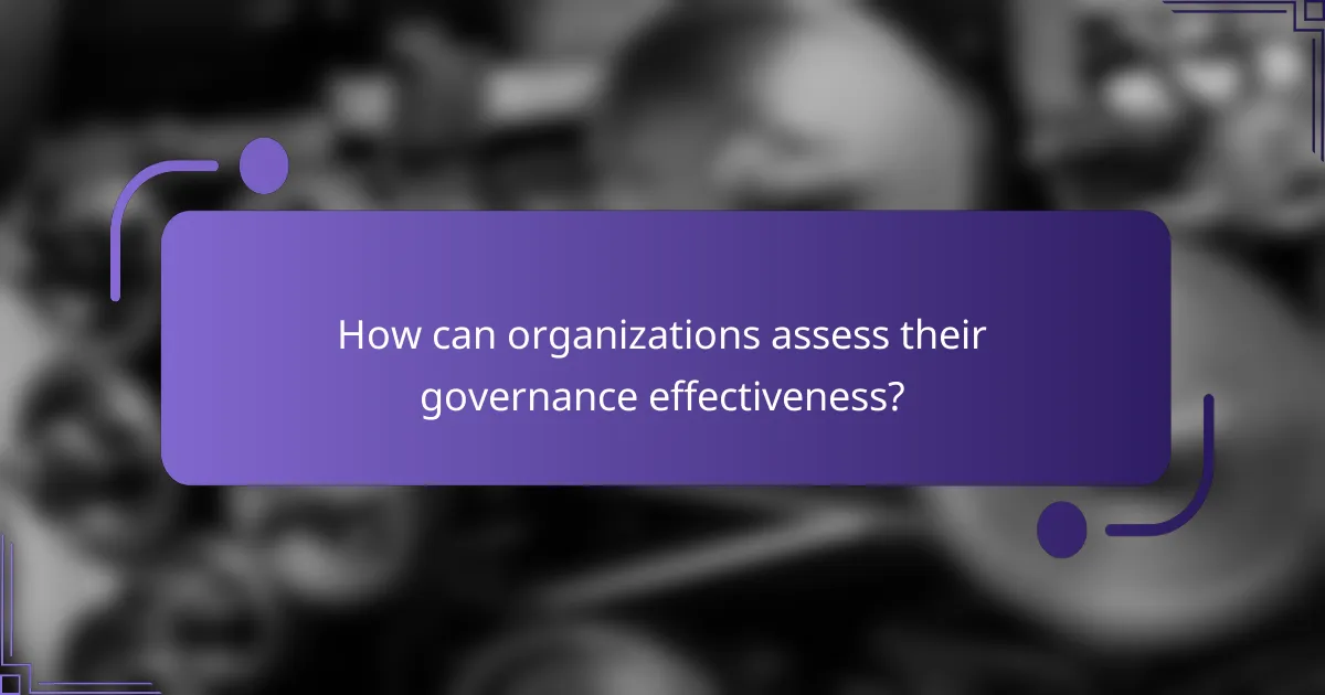 How can organizations assess their governance effectiveness?