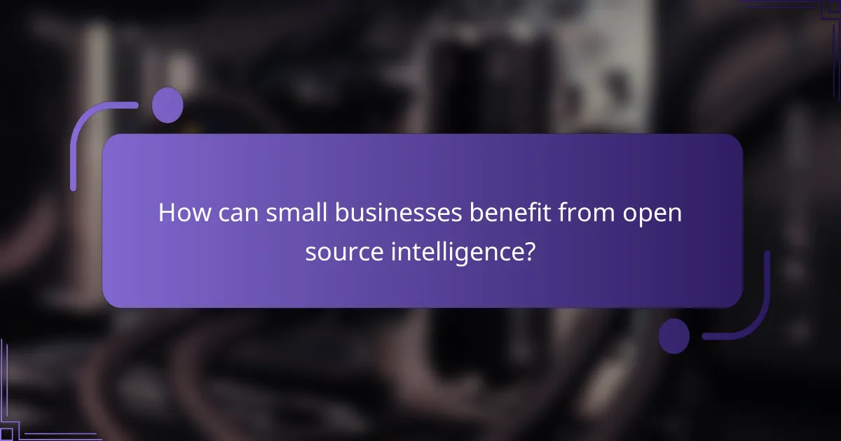 How can small businesses benefit from open source intelligence?