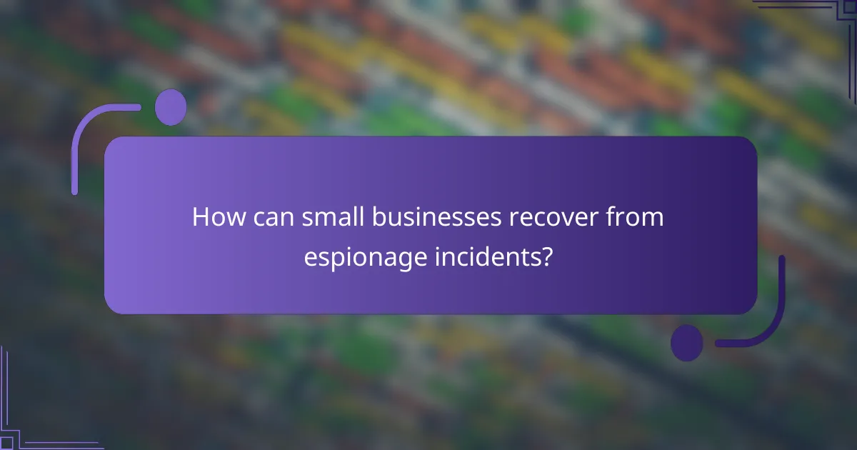 How can small businesses recover from espionage incidents?