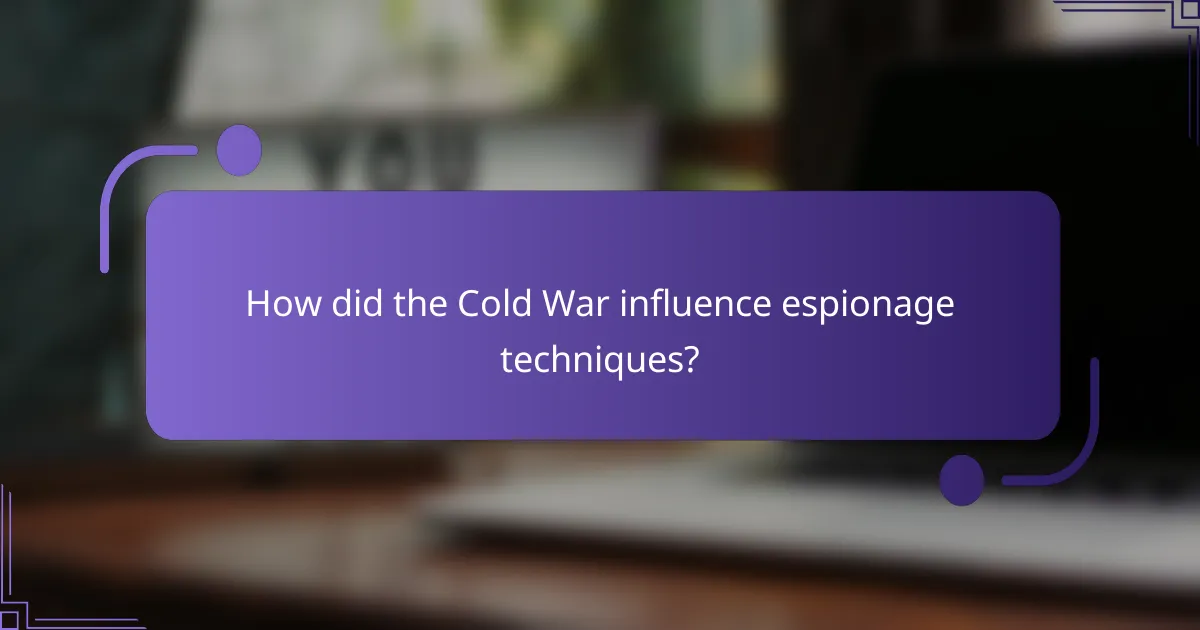 How did the Cold War influence espionage techniques?
