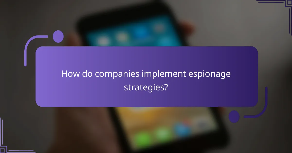 How do companies implement espionage strategies?