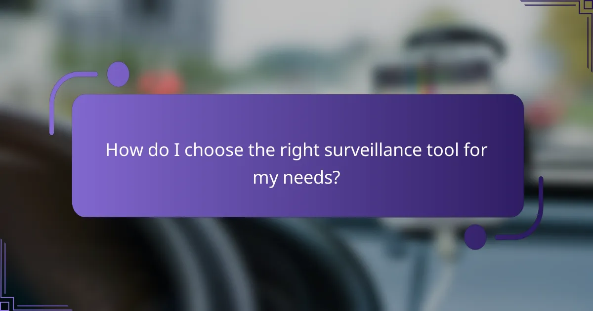 How do I choose the right surveillance tool for my needs?