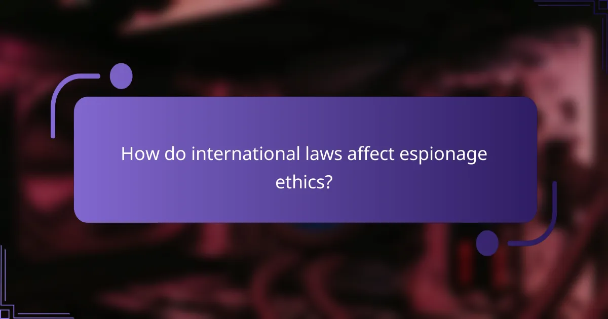 How do international laws affect espionage ethics?