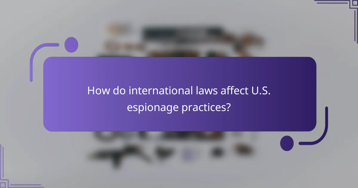 How do international laws affect U.S. espionage practices?