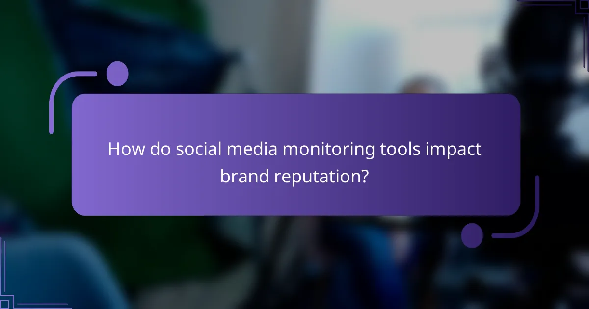 How do social media monitoring tools impact brand reputation?