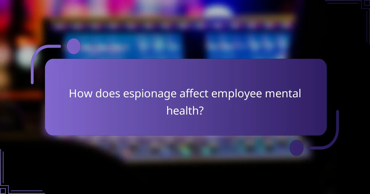 How does espionage affect employee mental health?