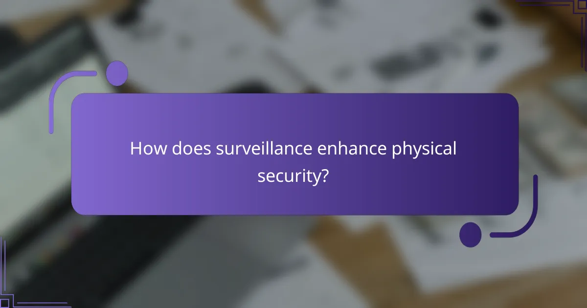 How does surveillance enhance physical security?