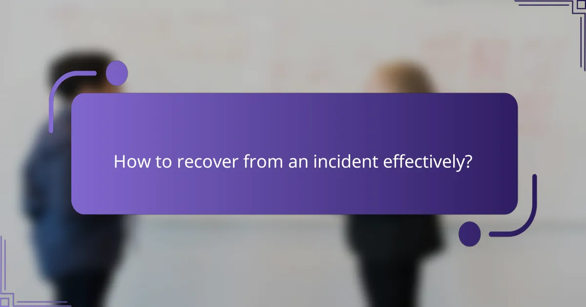 How to recover from an incident effectively?