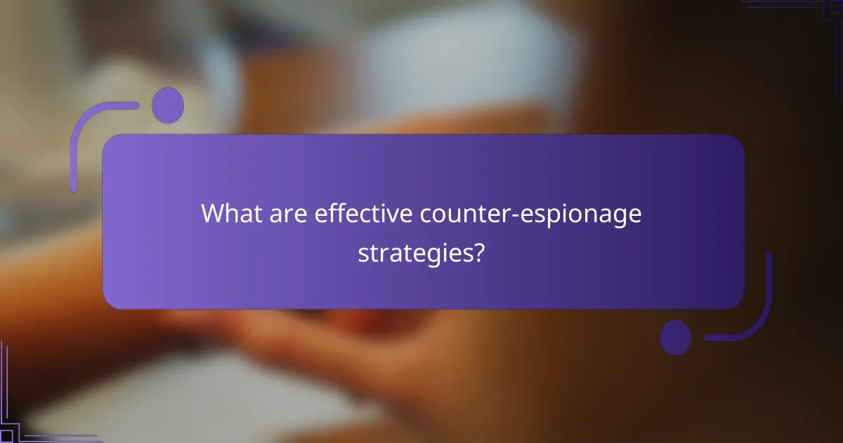 What are effective counter-espionage strategies?