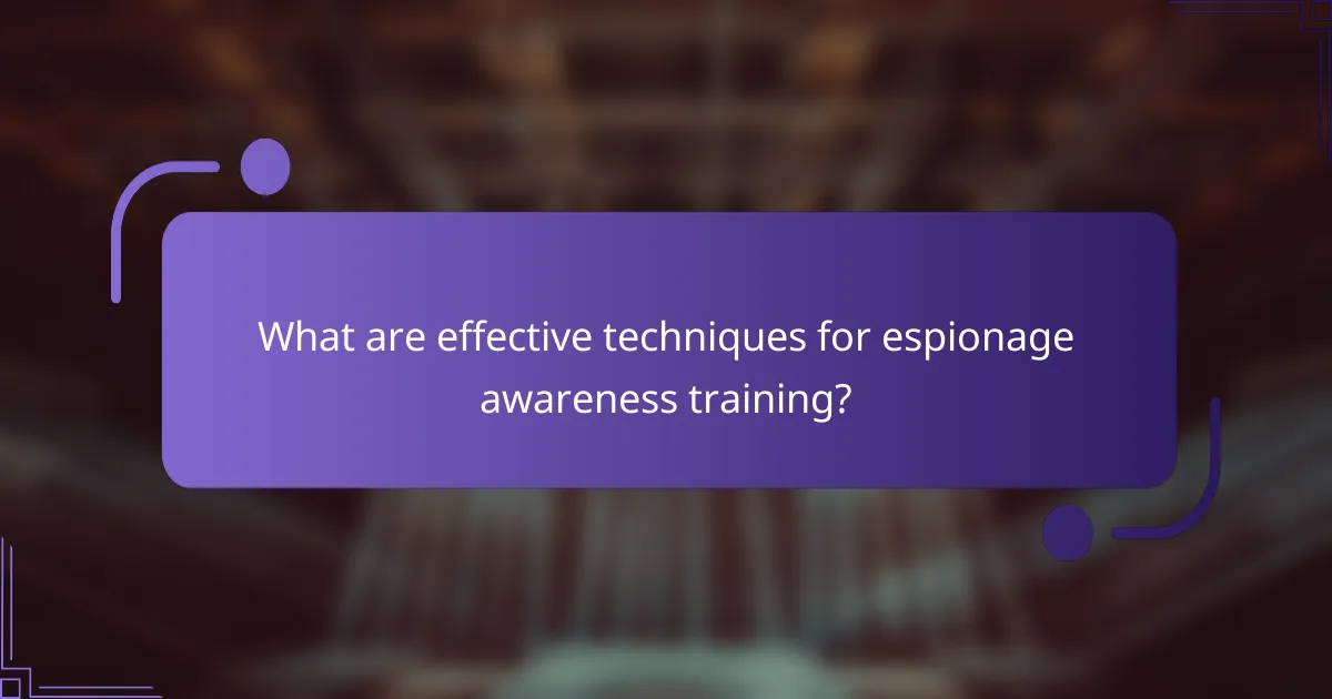 What are effective techniques for espionage awareness training?