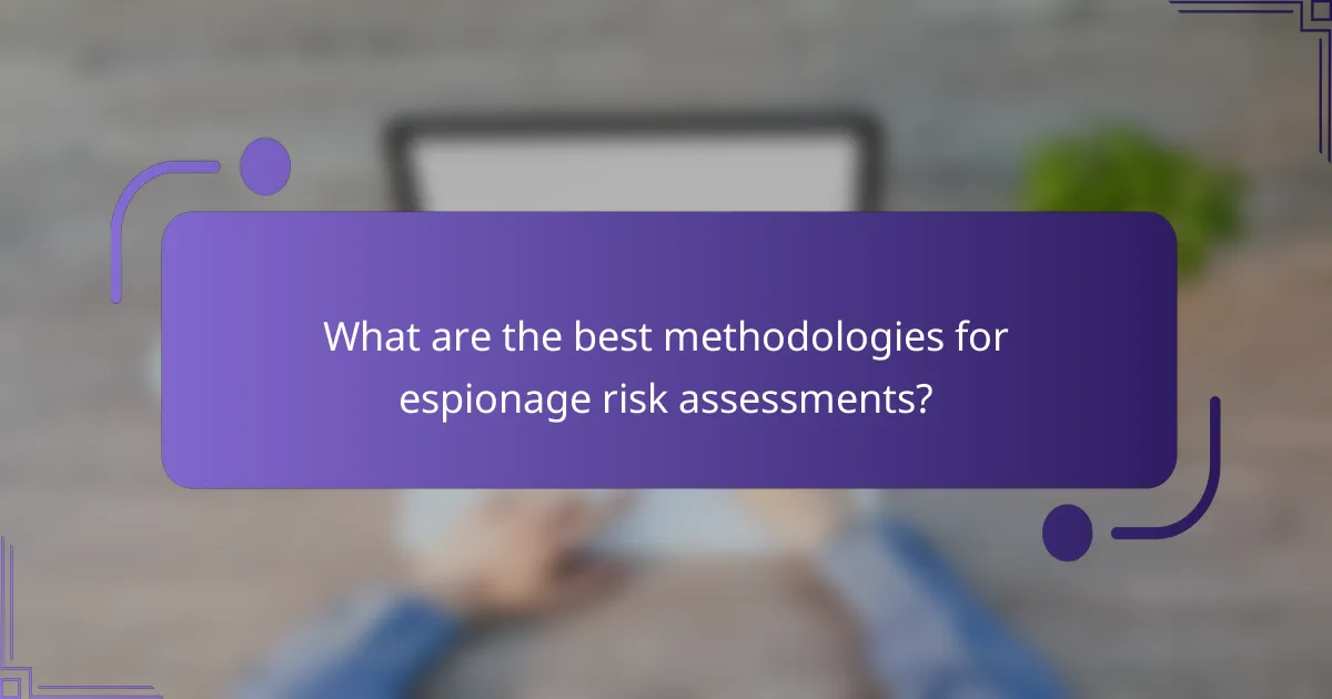 What are the best methodologies for espionage risk assessments?