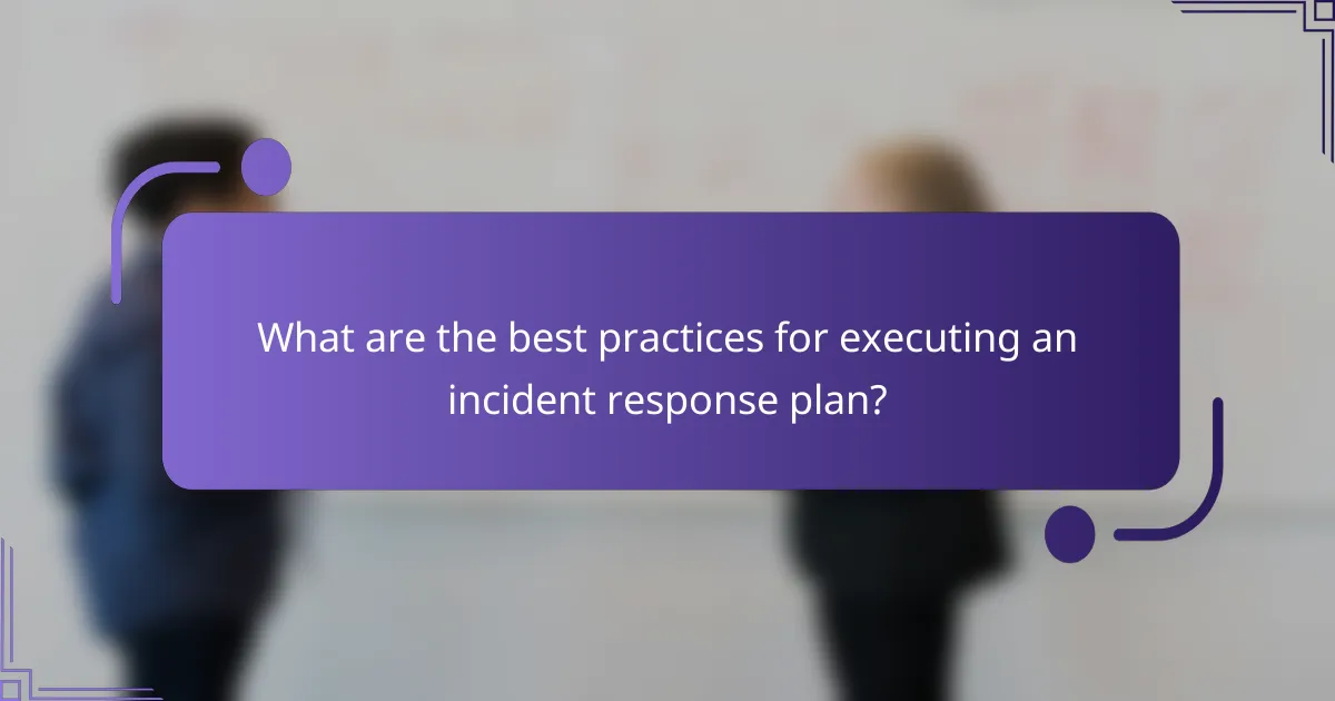 What are the best practices for executing an incident response plan?