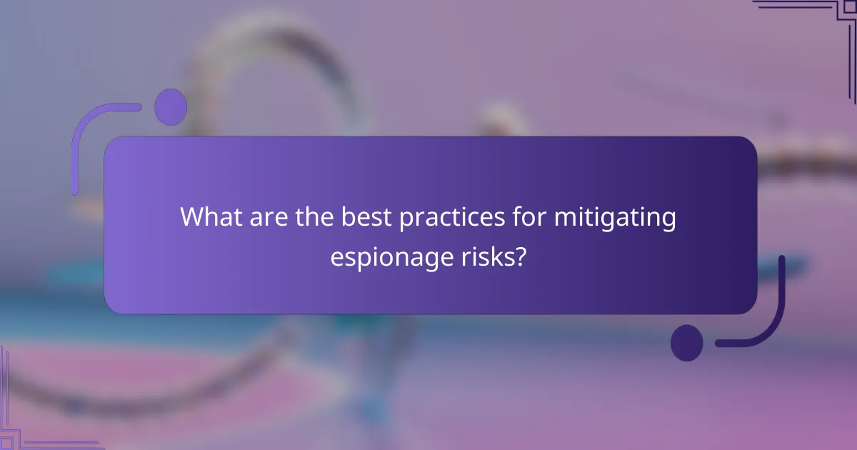 What are the best practices for mitigating espionage risks?