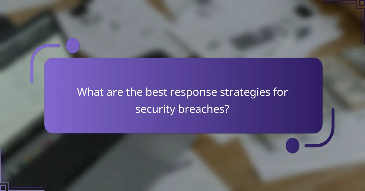 What are the best response strategies for security breaches?