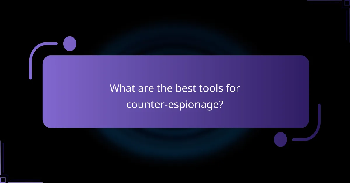 What are the best tools for counter-espionage?