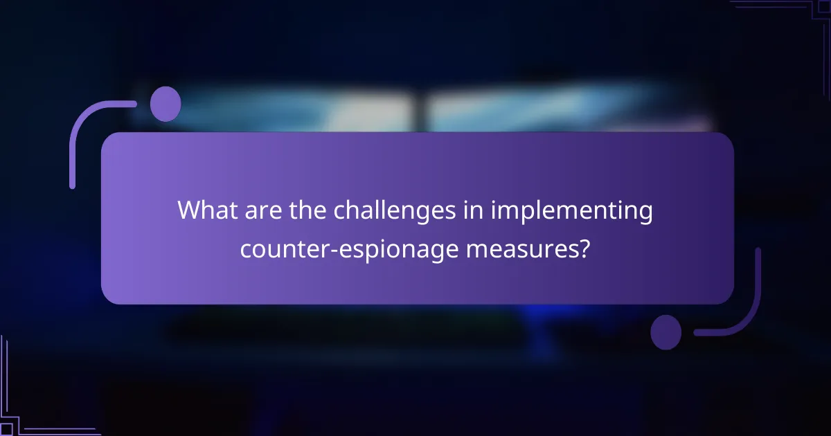 What are the challenges in implementing counter-espionage measures?