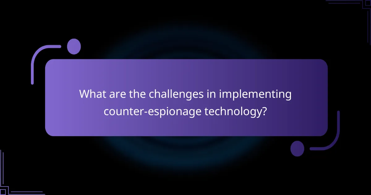 What are the challenges in implementing counter-espionage technology?