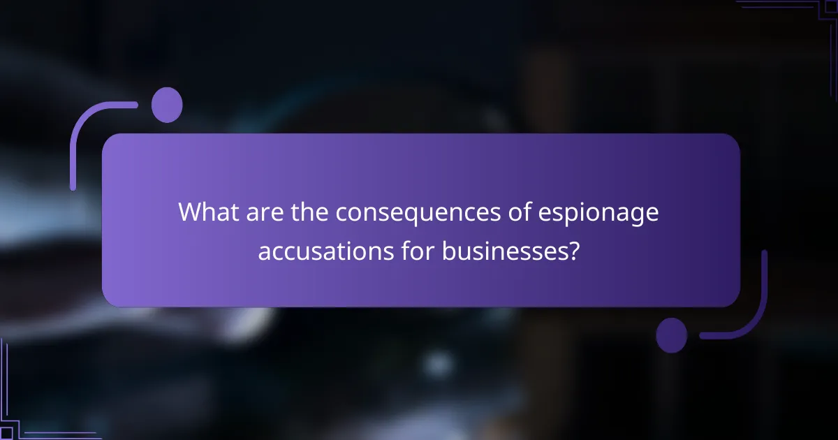 What are the consequences of espionage accusations for businesses?