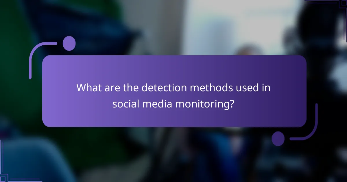 What are the detection methods used in social media monitoring?