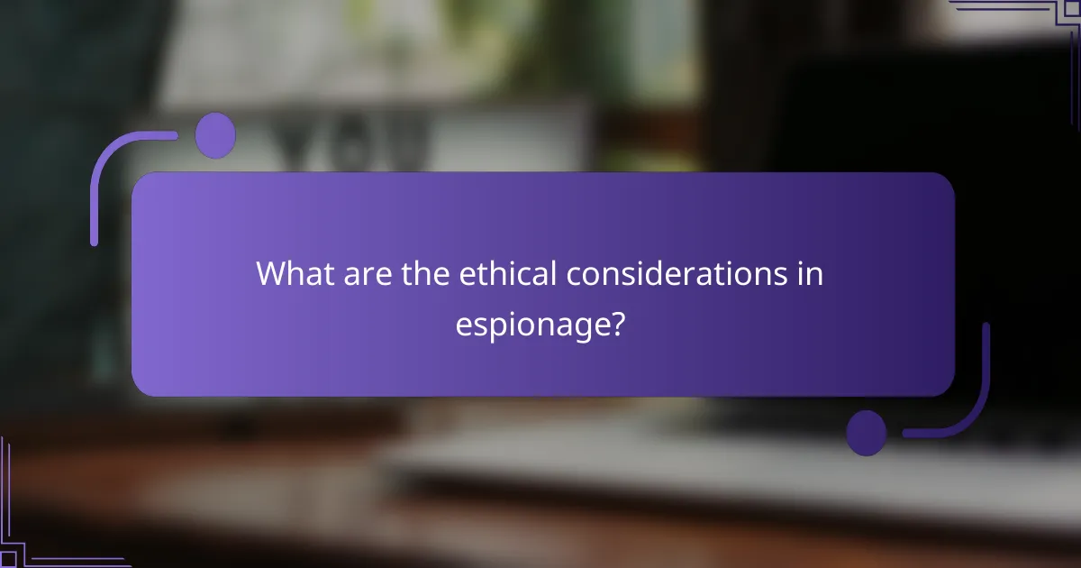 What are the ethical considerations in espionage?