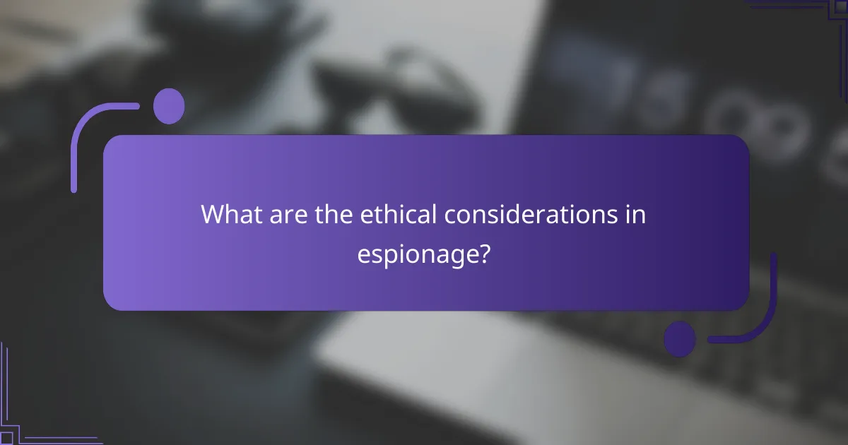 What are the ethical considerations in espionage?