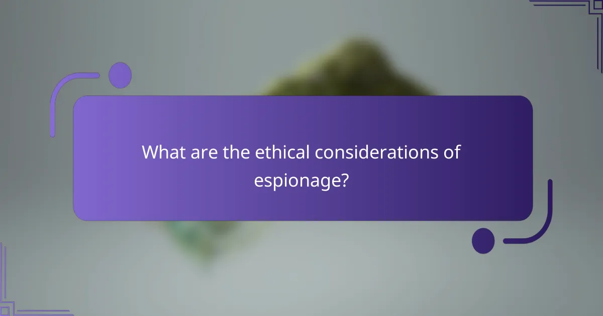 What are the ethical considerations of espionage?