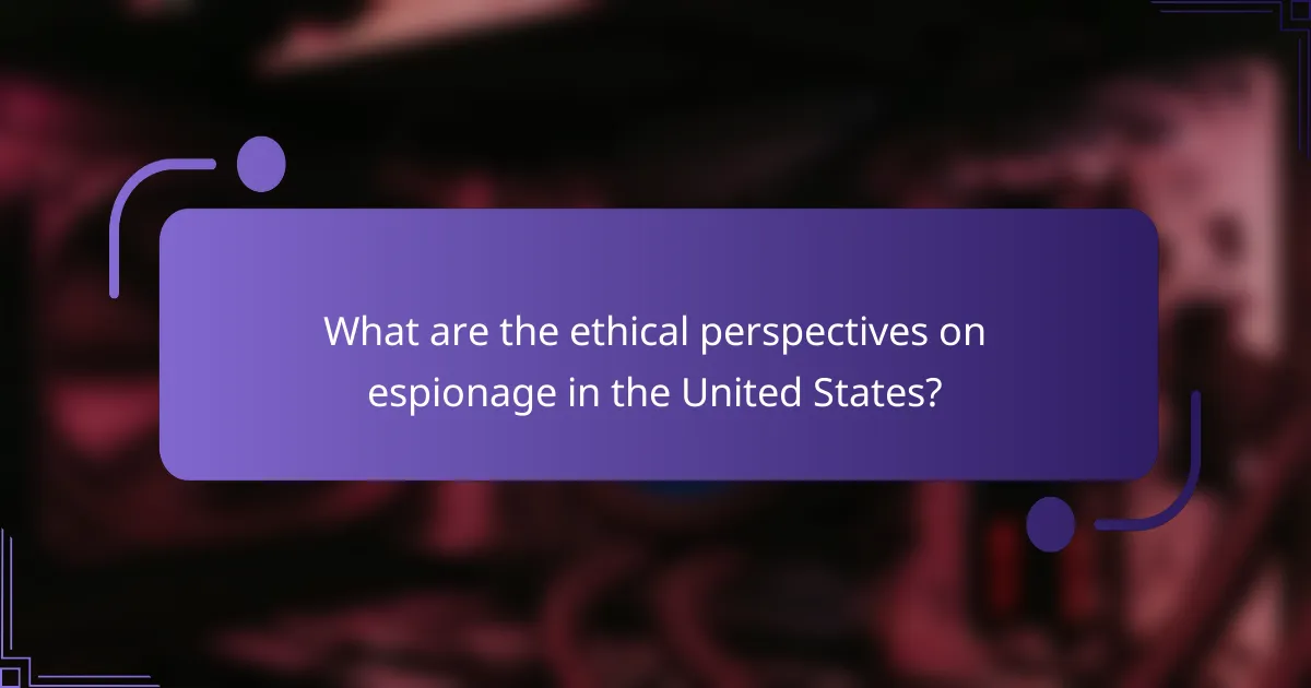 What are the ethical perspectives on espionage in the United States?