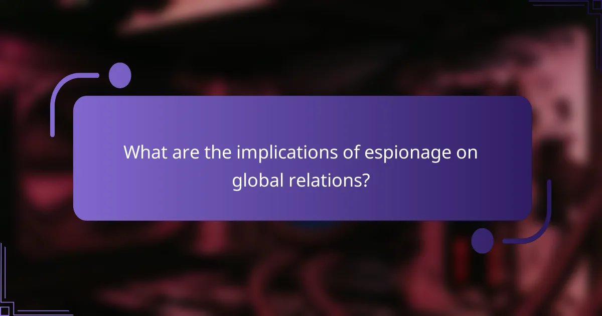 What are the implications of espionage on global relations?
