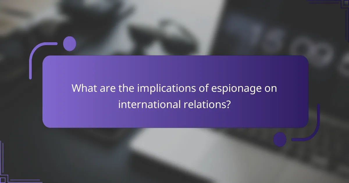 What are the implications of espionage on international relations?
