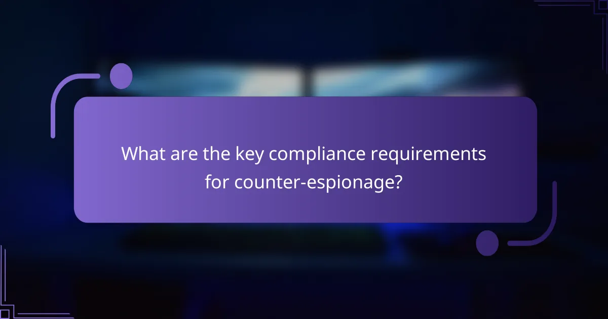 What are the key compliance requirements for counter-espionage?