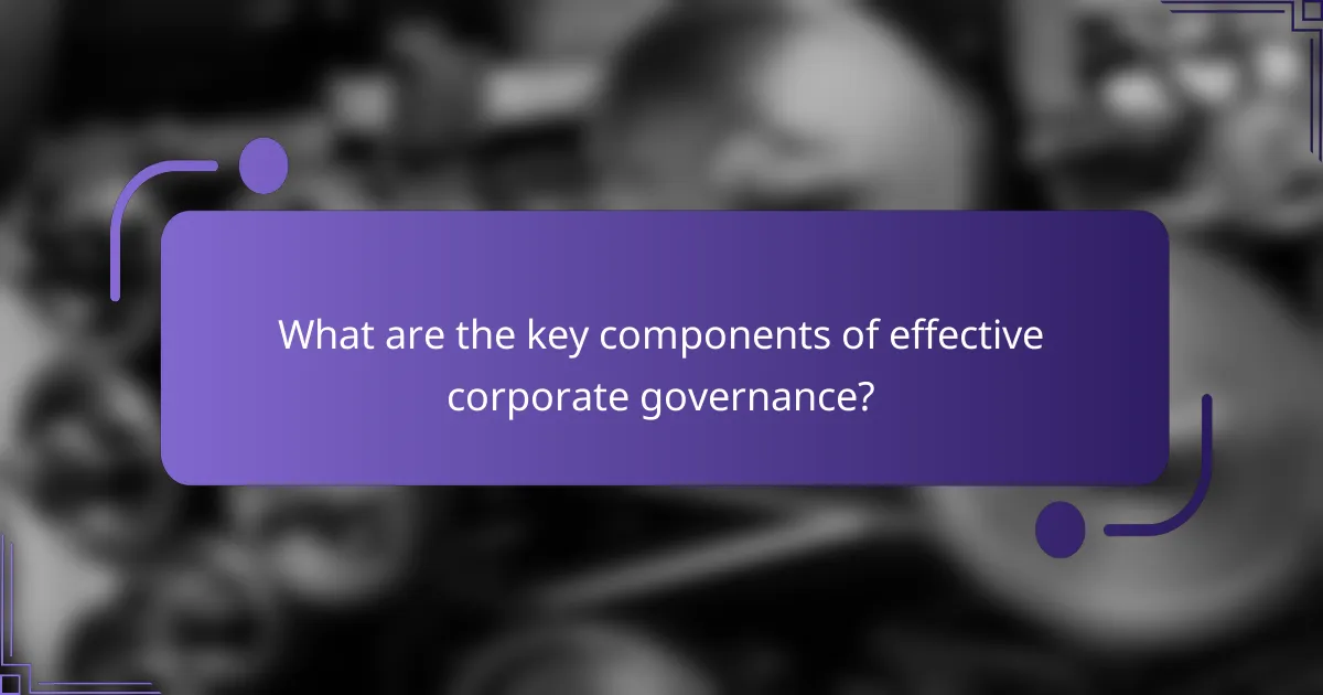 What are the key components of effective corporate governance?