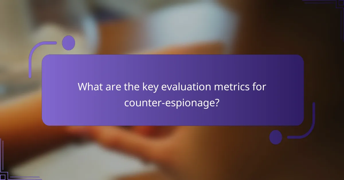What are the key evaluation metrics for counter-espionage?