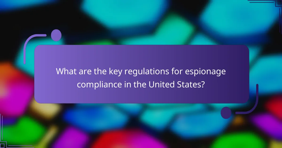 What are the key regulations for espionage compliance in the United States?