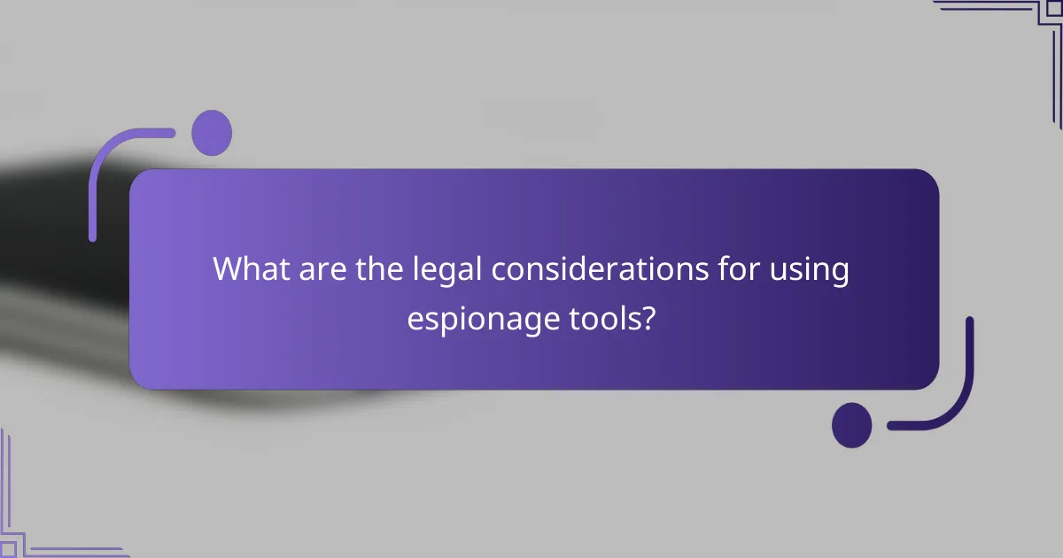 What are the legal considerations for using espionage tools?