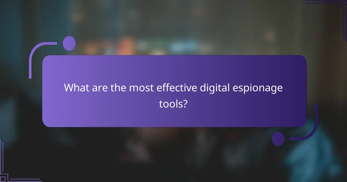 What are the most effective digital espionage tools?