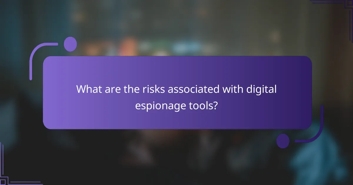 What are the risks associated with digital espionage tools?