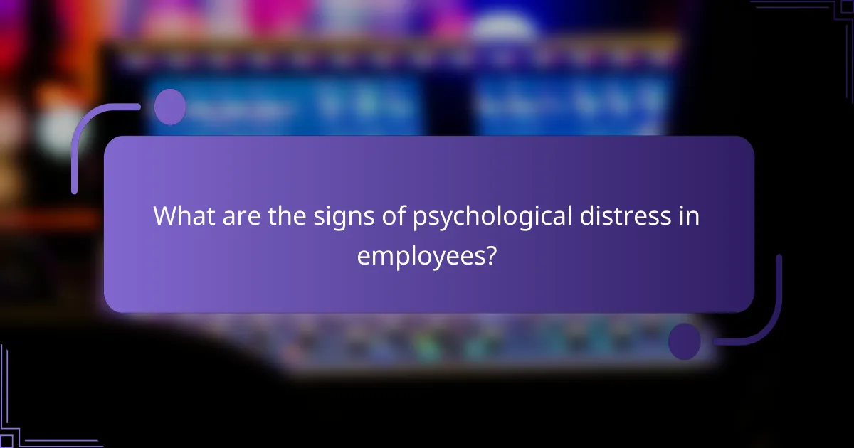 What are the signs of psychological distress in employees?