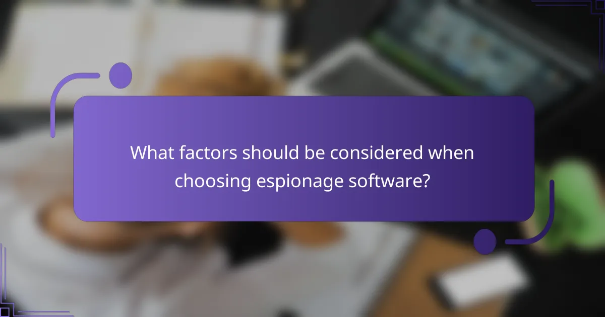 What factors should be considered when choosing espionage software?