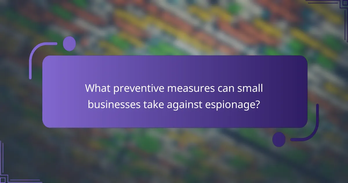 What preventive measures can small businesses take against espionage?