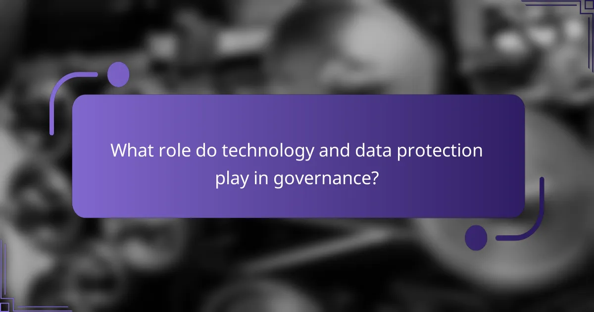 What role do technology and data protection play in governance?