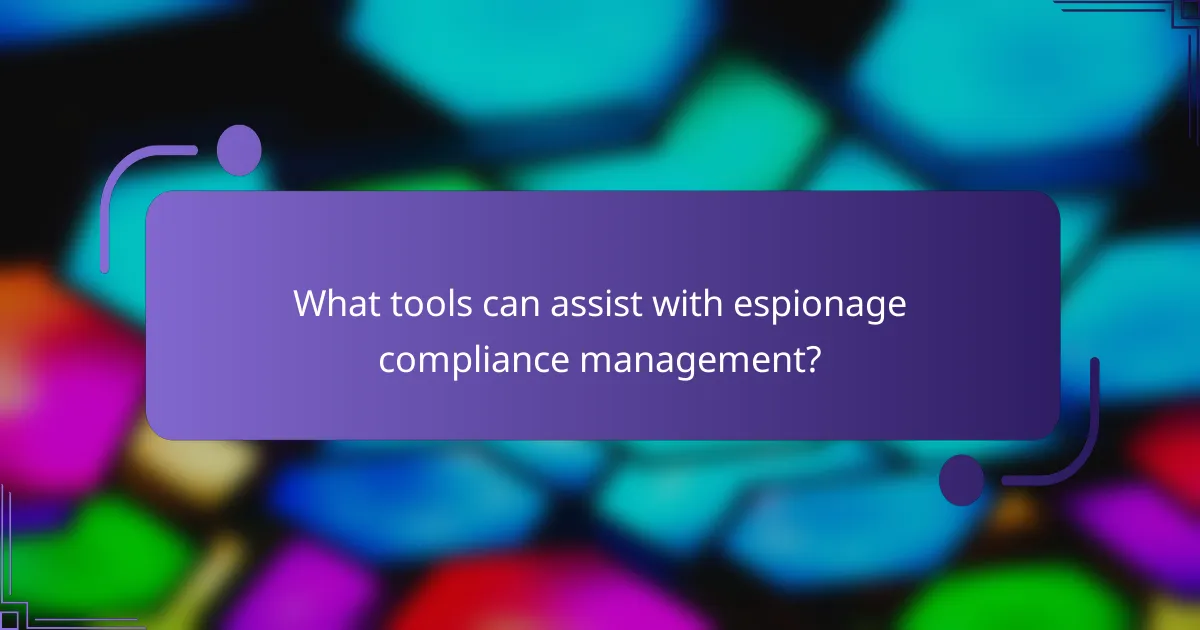 What tools can assist with espionage compliance management?